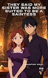 They Said My Sister Was More Suited to Be a Saintess, So They Threw Me in the Demon Lord's Tower. Turns Out He Just Needed Someone to Cook for Him. (Light Novel) (A Kiu Light Novel Book 1)