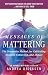 Messages of Mattering: The Gracenotes Method for Cultivating Meaning, Connection, and Impact