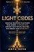 Light Codes: Spiritual Practices to Activate Your Cosmic 12-Strand DNA, Awaken Your Psychic Abilities, and Embody Your Divine Self: Meditations for Individual and Group Light Grid Work