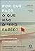 Por Que Faço O Que Não Quer...