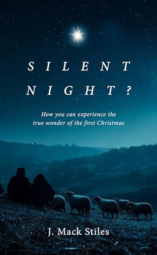 Silent Night?: How you can experience the true wonder of the first Christmas (Kindle Edition)