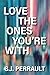 Love the Ones You’re With by S.J. Perrault