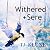 Withered + Sere