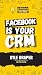 Facebook Is Your CRM: Stop ...