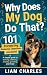 Why Does My Dog Do That? 101 Everyday Dog Behavior Questions ... by Liam Charles