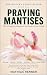 PRAYING MANTISES: The Compl...