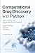Computational Drug Discovery with Python: QSAR, Docking, and Molecular Machine Learning: Design and Predict Molecules with Python (Python for Health Science and Bioinformatics)