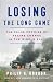 Losing the Long Game: The False Promise of Regime Change in the Middle East
