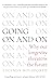 Going On and On: Why Our Lo...