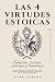 Las 4 Virtudes Estoicas: Sa...