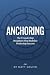 ANCHORING: The 9 Leadership Disciplines That Redefine Dealership Success