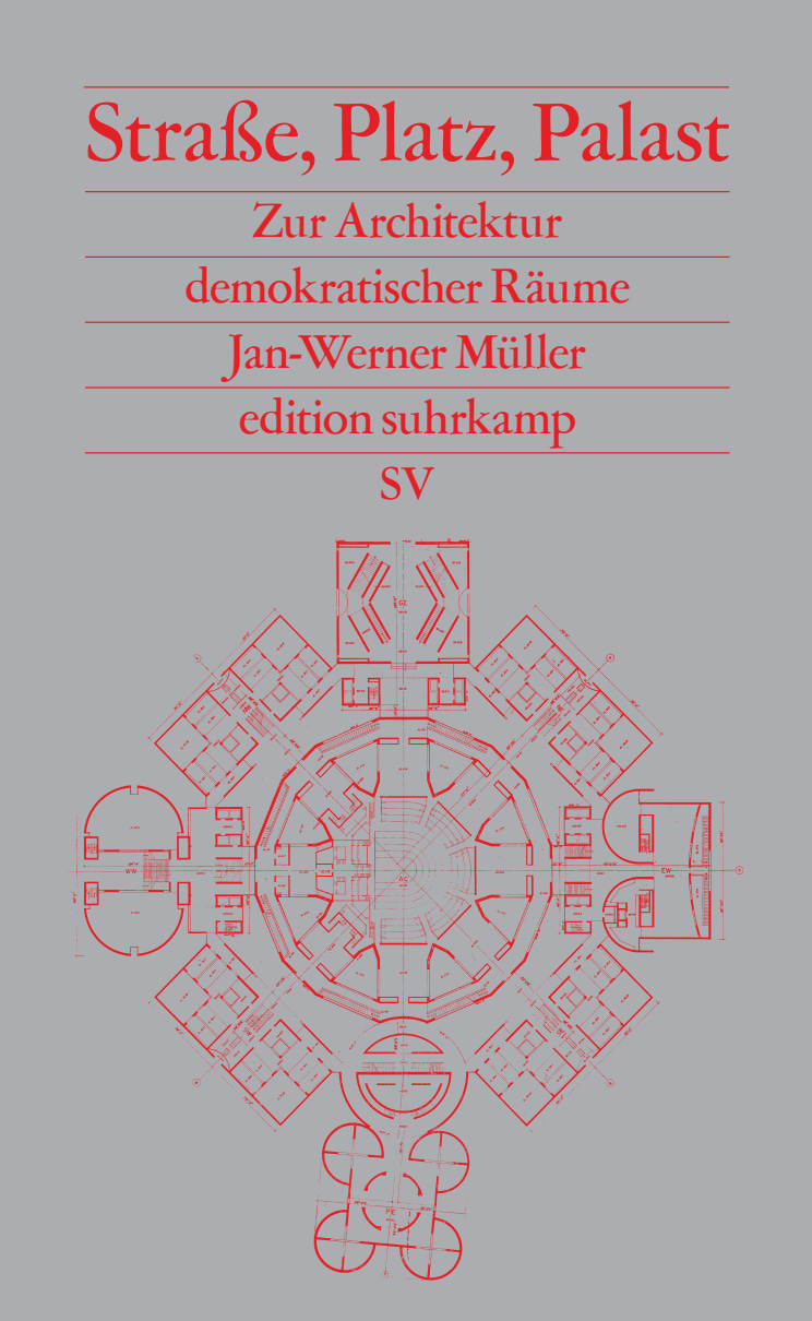 Straße, Platz, Palast: Zur Architektur demokratischer Räume