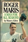 Roger Maris - A Man for All Seasons Roger Maris - A Man for All Seasons