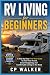 RV Living For Beginners by CP Walker