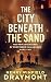 The City Beneath the Sand by Henry Winfield Draymont The City Beneath the Sand by Henry Winfield Draymont