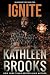 Ignite by Kathleen Brooks Ignite by Kathleen Brooks