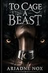 To Cage a Beast: ...