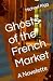 Ghosts of the French Market: A Novelette