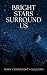 Bright Stars Surround Us by Mary Connaughty-Sullivan