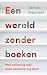 Een wereld zonder boeken: W...