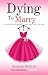 Dying To Marry by Sharmyn McGraw