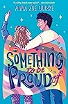 Something to be Proud Of by Anna Zoe Quirke Something to be Proud Of by Anna Zoe Quirke