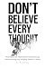 Don't Believe Every Thought...