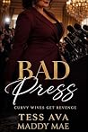 Bad Press : A Later-in-Life Women's Fiction Novel of Divorce, Revenge, and Second Chances Curvy Wives