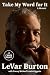 Take My Word for It by LeVar Burton Take My Word for It by LeVar Burton