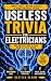 Useless Trivia for Electricians by Bastian Bloom