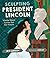Sculpting President Lincoln...