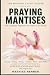 PRAYING MANTISES: The Compl...