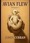 Avian Flew Volume 1 by James Curran