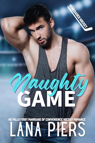 Naughty Game: He Falls First Marriage of Convenience Hockey Romance (Renegades Hockey Book 3)
