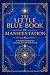 The Little Blue Book of Manifestation by Elias Rowan