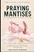 PRAYING MANTISES: The Compl...