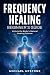 Frequency Healing: Beginner...