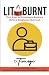 LIT Not BURNT: Five Keys to...