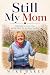 Still My Mom: Alzheimer’s, ...
