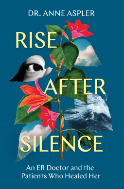 Rise After Silence: An ER Doctor and the Patients Who Healed Her