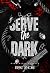 Serve The Dark by Blake Smoke