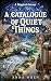 A Catalogue of Quiet Things...