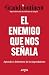 El enemigo que nos señala: ...