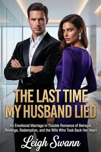 The Last Time My Husband Lied: An Emotional Marriage in Trouble Romance of Betrayal, Revenge, Redemption, and the Wife Who Took Back Her Heart (he chose her first when love stops hiding Book 9)