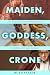 Maiden, Goddess, Crone by Ruth Netzer