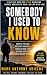 Somebody I Use to Know: A S...