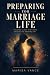Preparing for Marriage Life: The Complete Guide for Engaged Couples on Communication, Finances, Family, Conflict, Intimacy, and Every Conversation Before the Wedding