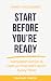 Start Before You’re Ready by Hannah Martin Start Before You’re Ready by Hannah Martin