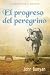 El progreso del peregrino: Actualizado y anotado con más de 100 ilustraciones originales [Edición Actualizada] (Spanish Edition)