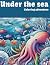 UNDER THE SEA AN OCEAN COLORING ADVENTURE - for Kids ages 3 to 7 by Lucy Elizabeth